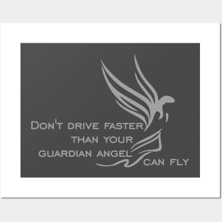 Don't drive faster than your guardian angel can fly Posters and Art